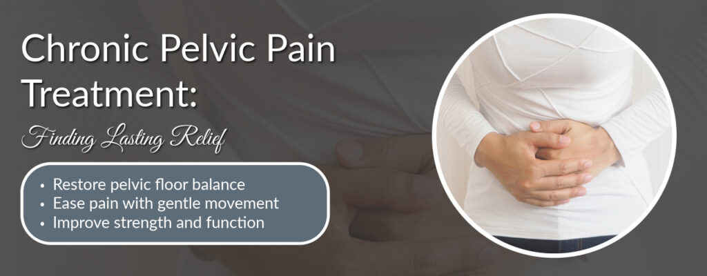 Chronic Pelvic Pain Treatment: Finding Lasting Relief