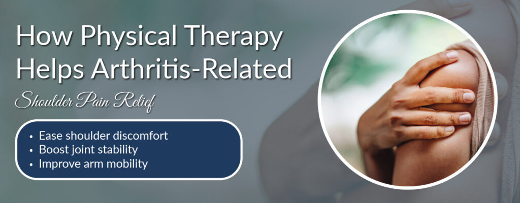 How Physical Therapy Helps Arthritis-Related Shoulder Pain Relief