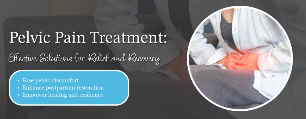 Pelvic Pain Treatment: Effective Solutions for Relief and Recovery